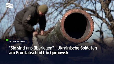 "Sie sind uns überlegen" - Ukrainische Soldaten am Frontabschnitt Artjomowsk