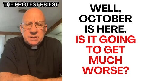 October is Here. Will it get Much WORSE? - The Protest Priest