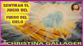 SENTIRAN EL JUICIO DEL FUEGO DEL CIELO - MENSAJE DE JESUCRISTO REY A CHRISTINA GALLAGER