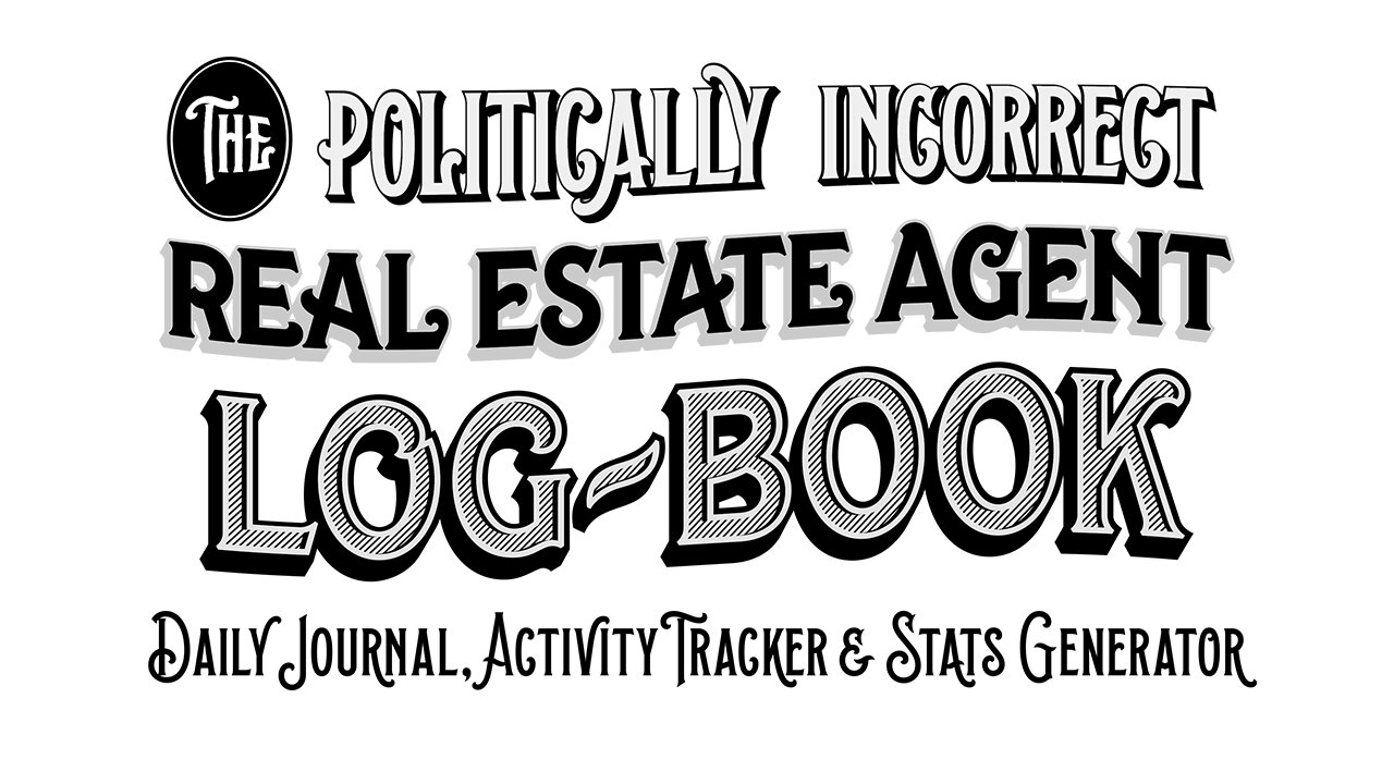 9 of 20 - Logbook | The Politically Incorrect Real Estate Agent System