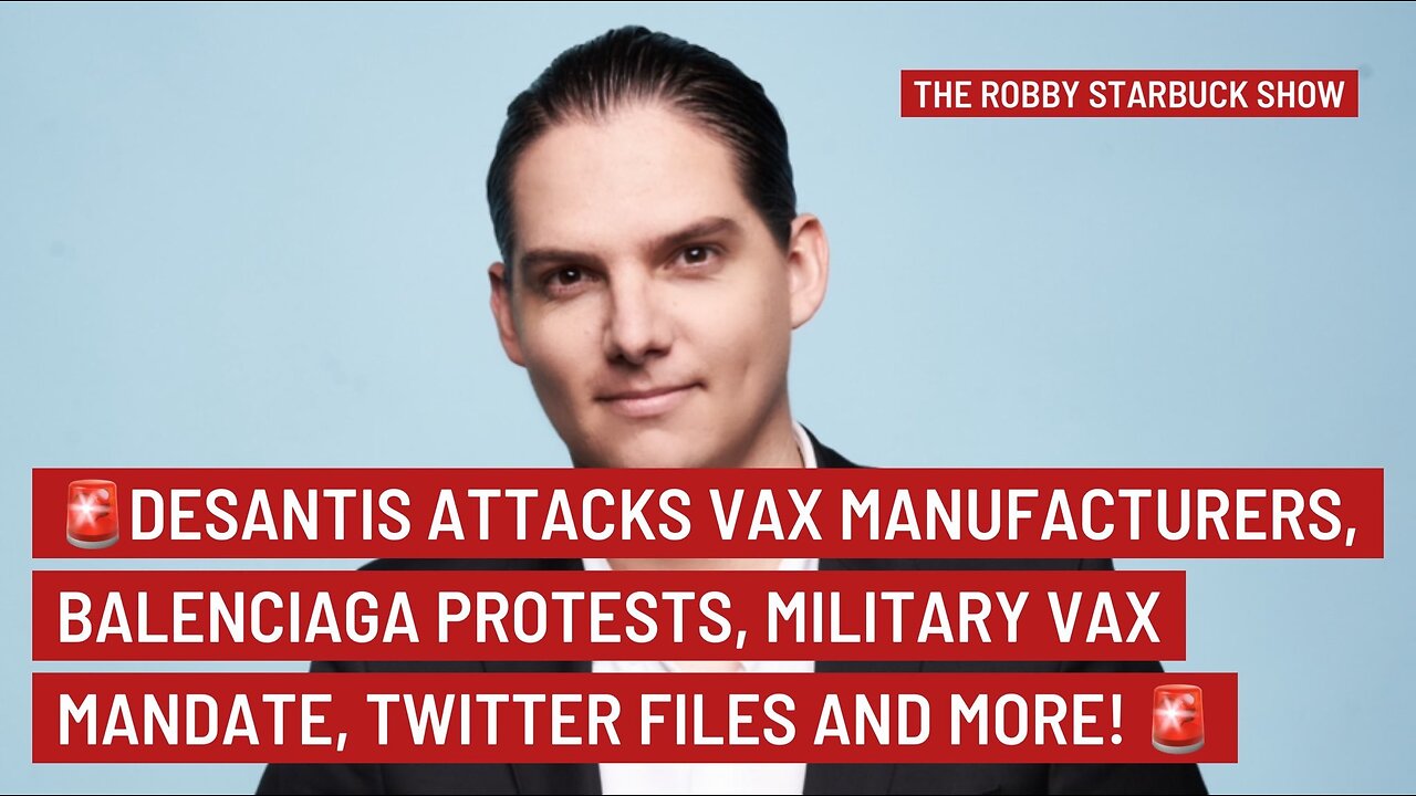 DESANTIS ATTACKS VAX MANUFACTURERS, BALENCIAGA PROTESTS, MILITARY VAX MANDATE, TWITTER FILES & MORE!