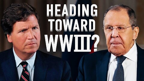 Heading Toward WWIII Tucker Carlson Interviews Sergey Lavrov