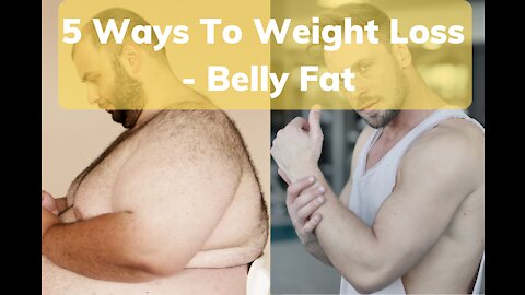 5 Ways To Weight Loss - Belly Fat