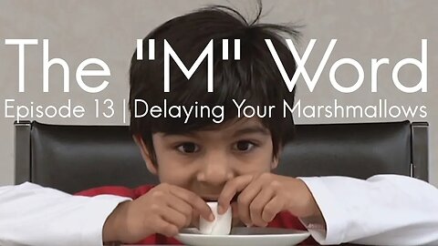 The "M" Word | Episode 13 - Delaying Your Marshmallows