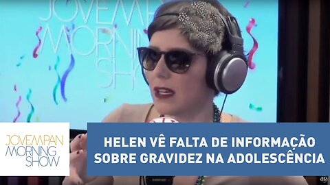 Helen vê falta de informação sobre gravidez na adolescência: “Dado que se mantém alto”