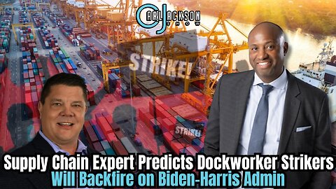 Supply Chain Expert Predicts Dockworker Strikers Will Backfire on Biden-Harris Admin