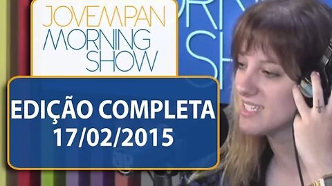 Morning Show - Edição completa - 17/02/2015