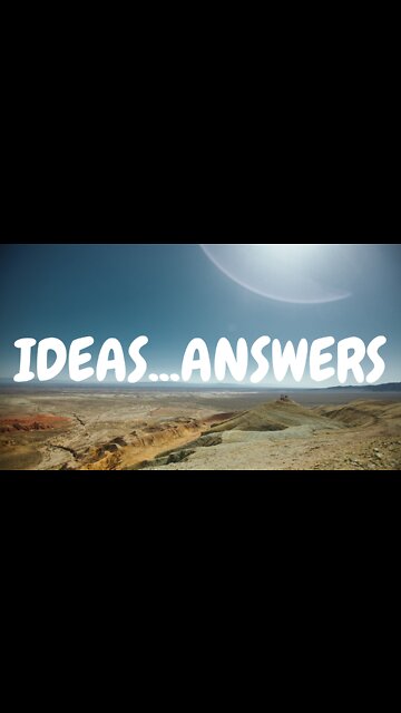 Ideas...Answers