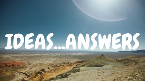 Ideas...Answers