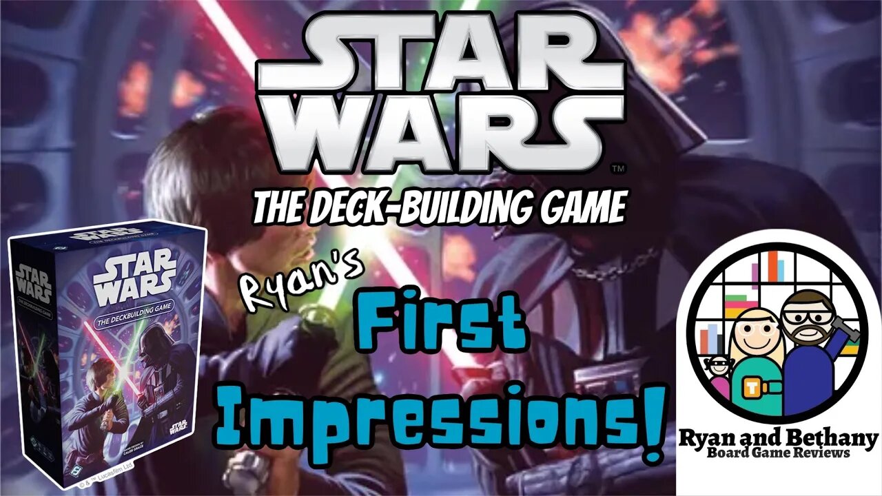 Ryan's Initial Impressions of Start Wars: The Deck-Building Game!