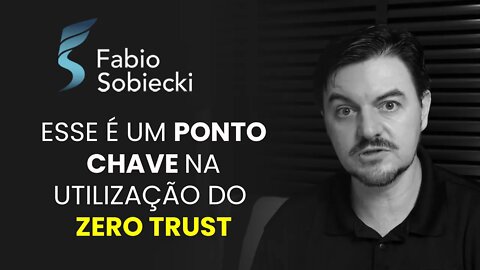 Esse é um ponto chave na utilização do Zero Trust | Cortes