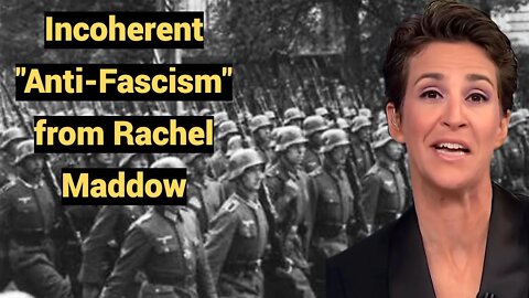 Incoherent "Anti-Fascism" from Rachel Maddow