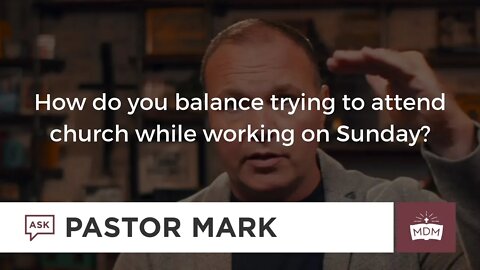How do you Balance trying to attend Church while working on Sunday?