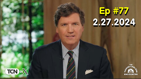 Tucker Carlson on X ~ Feb 27 - #Ep. 77