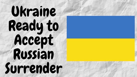 Ukraine Unwilling to Negotiate Peace - Russia Should Surrender. My Opinion.