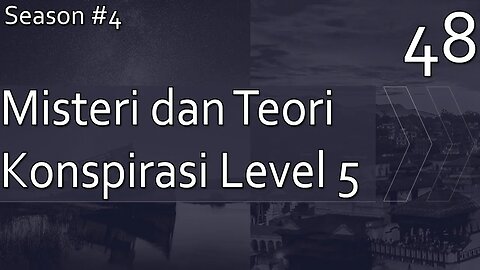 Kumpulan Misteri dan Teori Konspirasi, Level 5 - Season 4, Episode 48