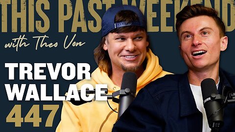 (Uncensored) Trevor Wallace | This Past Weekend w/ Theo Von #447