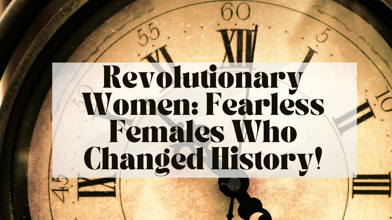 Revolutionary Women: Fearless Females Who Changed History!