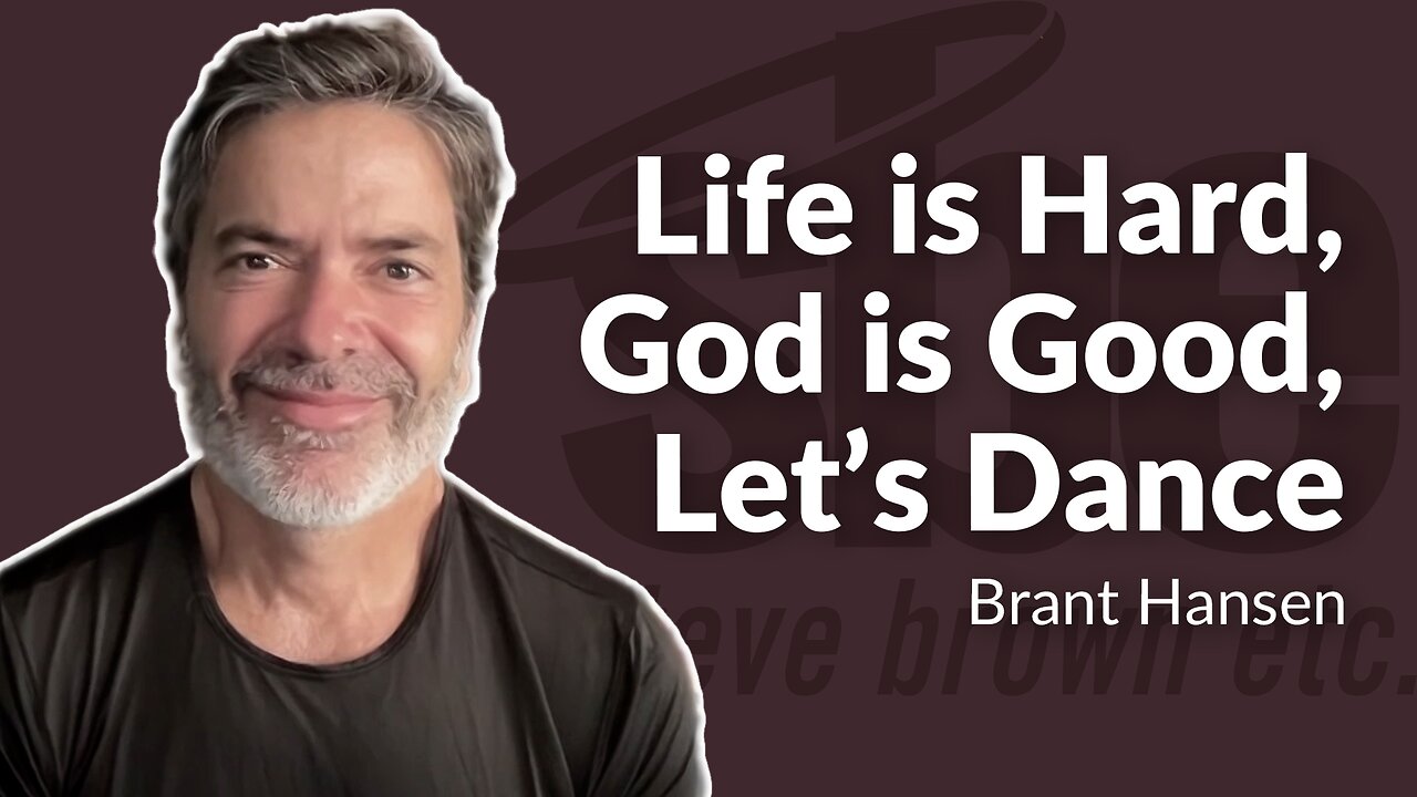 Brant Hansen | Life is Hard, God is Good, Let’s Dance | Steve Brown, Etc.