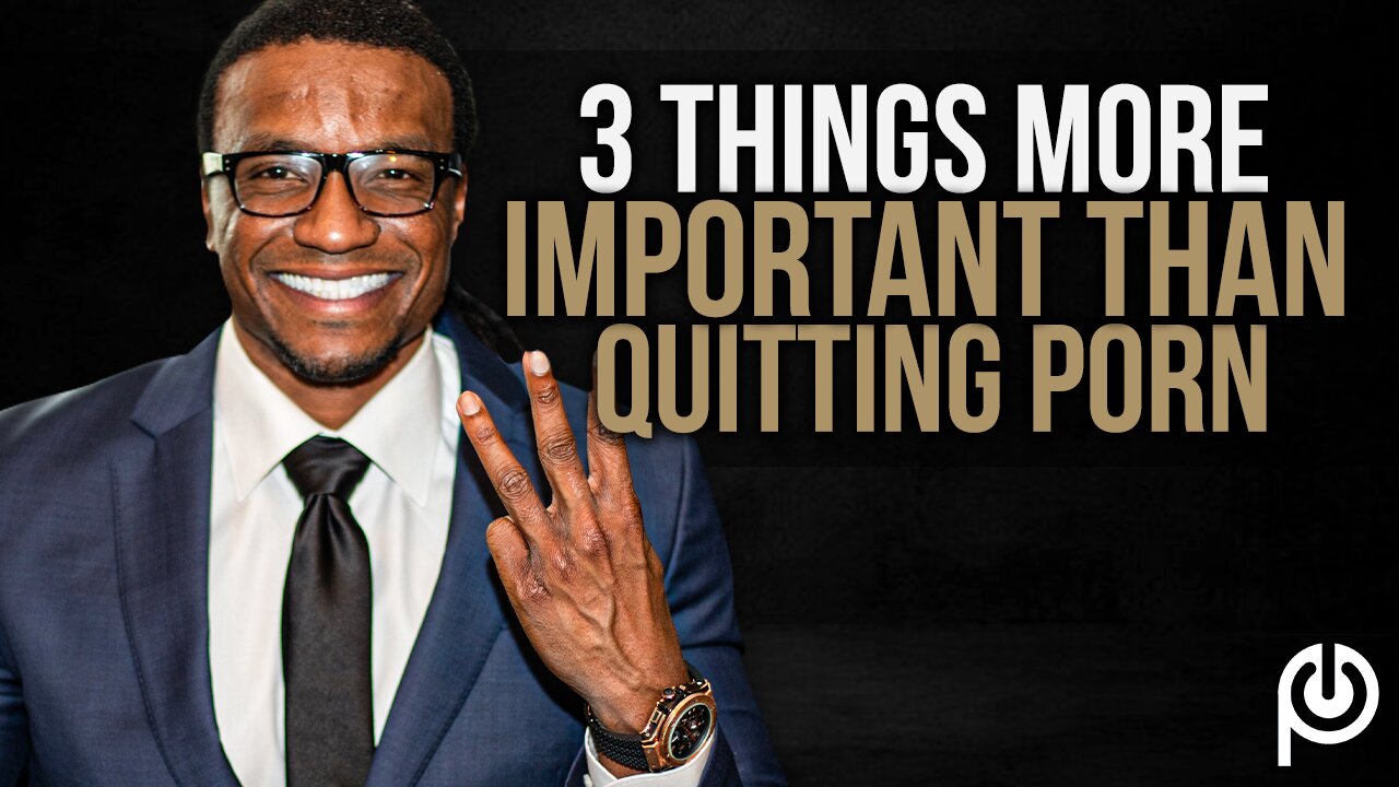 3 Things More Important Than Quitting Porn