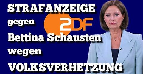 STRAFANZEIGE gegen ZDF Bettina Schausten wegen VOLKSVERHETZUNG