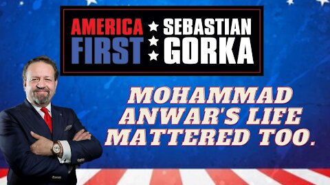 Mohammad Anwar's life mattered too. Sebastian Gorka on AMERICA First