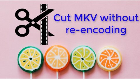 How to Cut and Split MKV File Losslessly