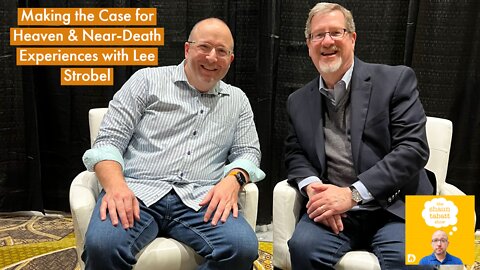 Making the Case for the Reality of Heaven & Near-Death Experiences with Lee Strobel