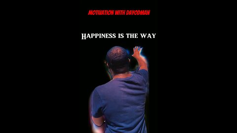 Happiness Is The Way #dayodman #happiness #happy #eeyayyahh #motivation