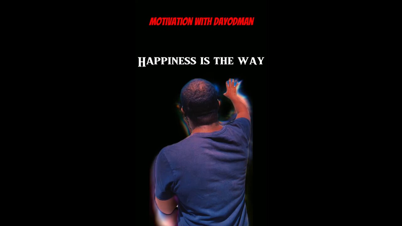 Happiness Is The Way #dayodman #happiness #happy #eeyayyahh #motivation