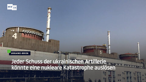 Jeder Schuss der ukrainischen Artillerie könnte eine nukleare Katastrophe auslösen