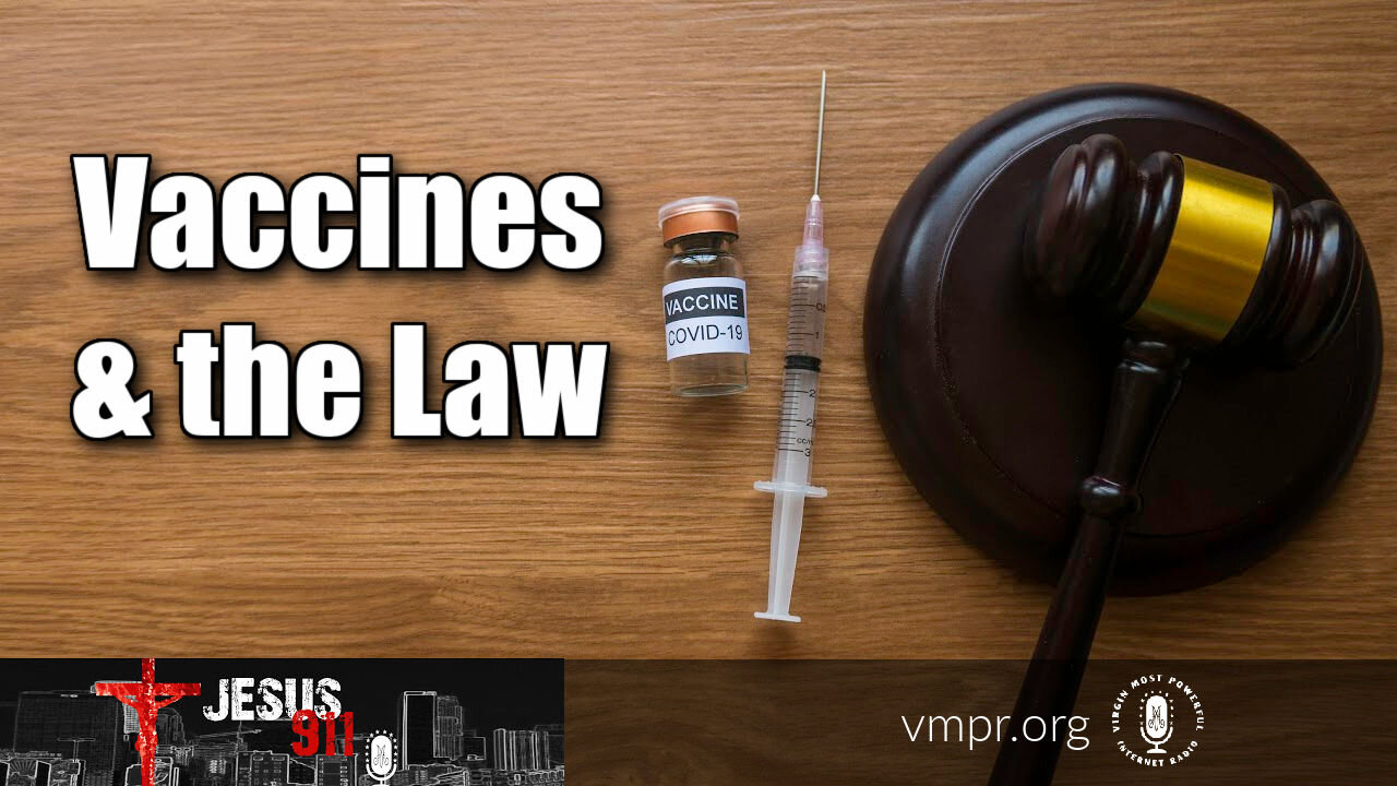 03 Jun 21, Jesus 911: Vaccines & the Law