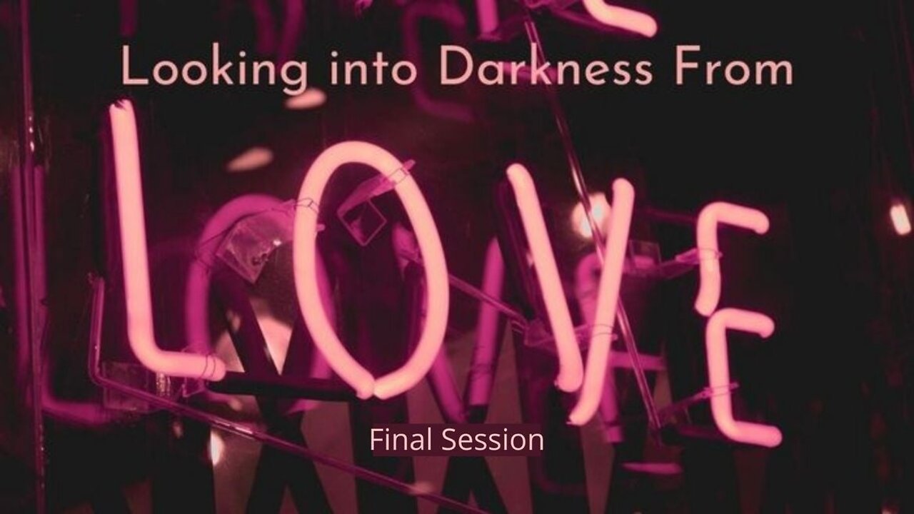 Looking into the Darkness from Love final part.