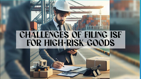 Mastering Importer Security Filing: Navigating Challenges for High-Risk Goods