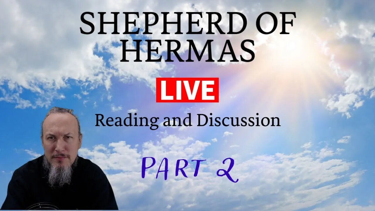 Shepherd of Hermas - Part 2 (LIVE Reading and Discussion) with Christopher Enoch