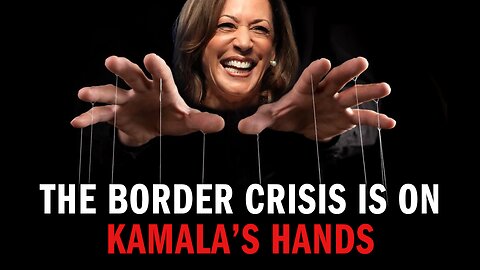 Kamala Has Her Hand in EVERY FEATURE of the Border Crisis!