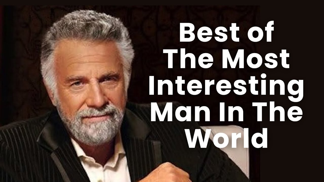 Best of The Most Interesting Man In The World