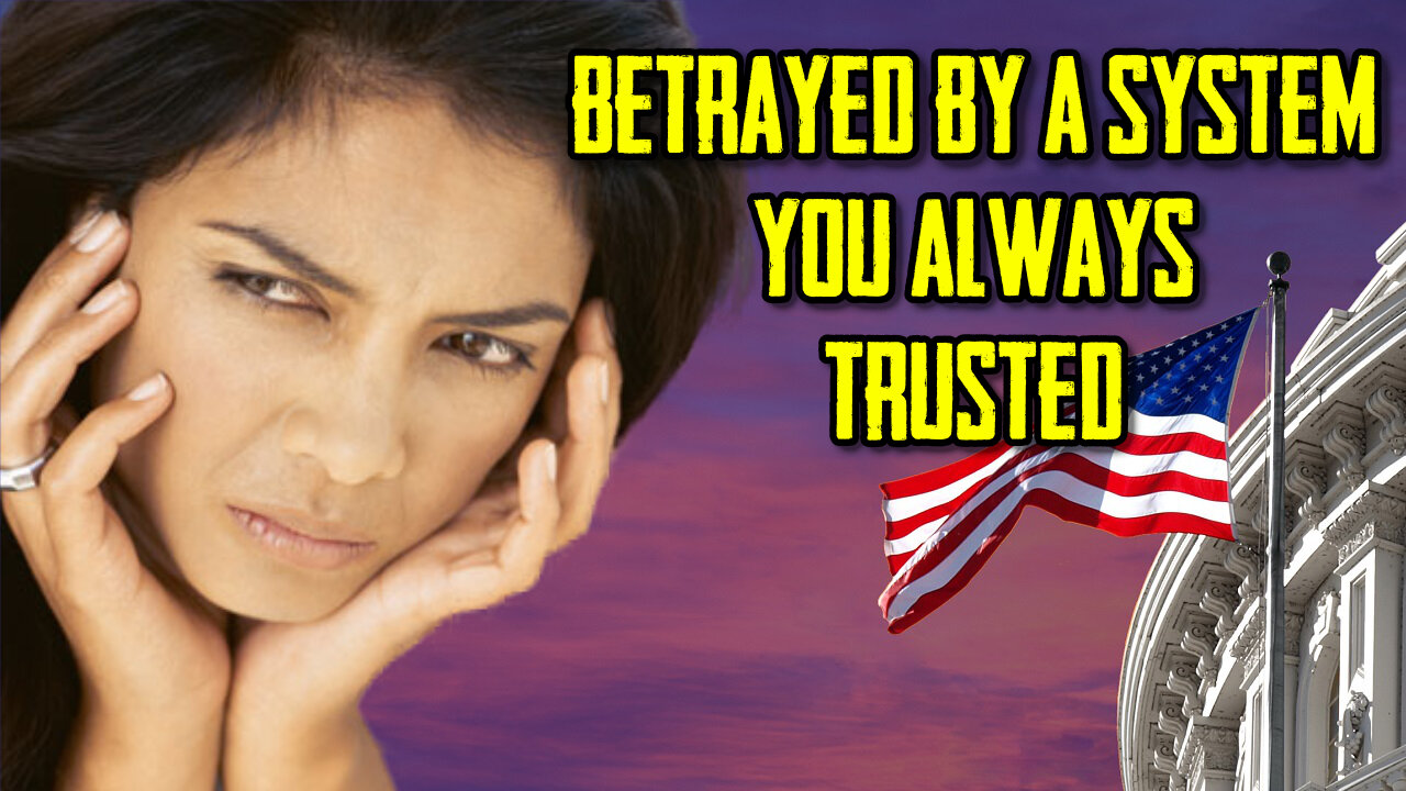 Betrayed By A System You Always Trusted