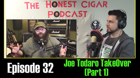 The Honest Cigar Podcast (Episode 32) - Joe Todaro TakeOver (Part 1)