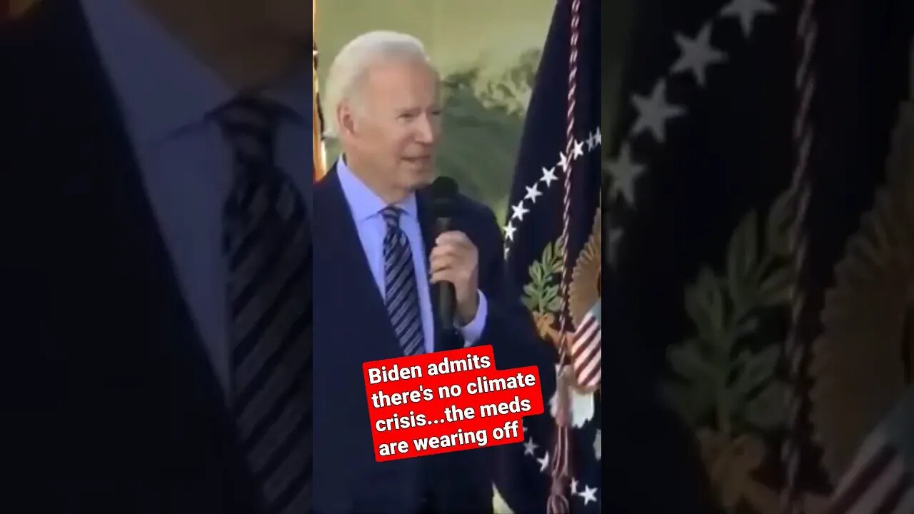 Biden admits there's no climate crisis...the meds are wearing off