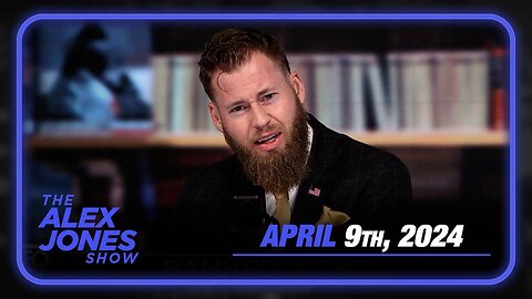 The Alex Jones Show TUESDAY FULL SHOW 4/9/24