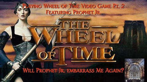 The Wheel of Time Video Game Playthrough Pt. 2 Featuring Prophet Jr.