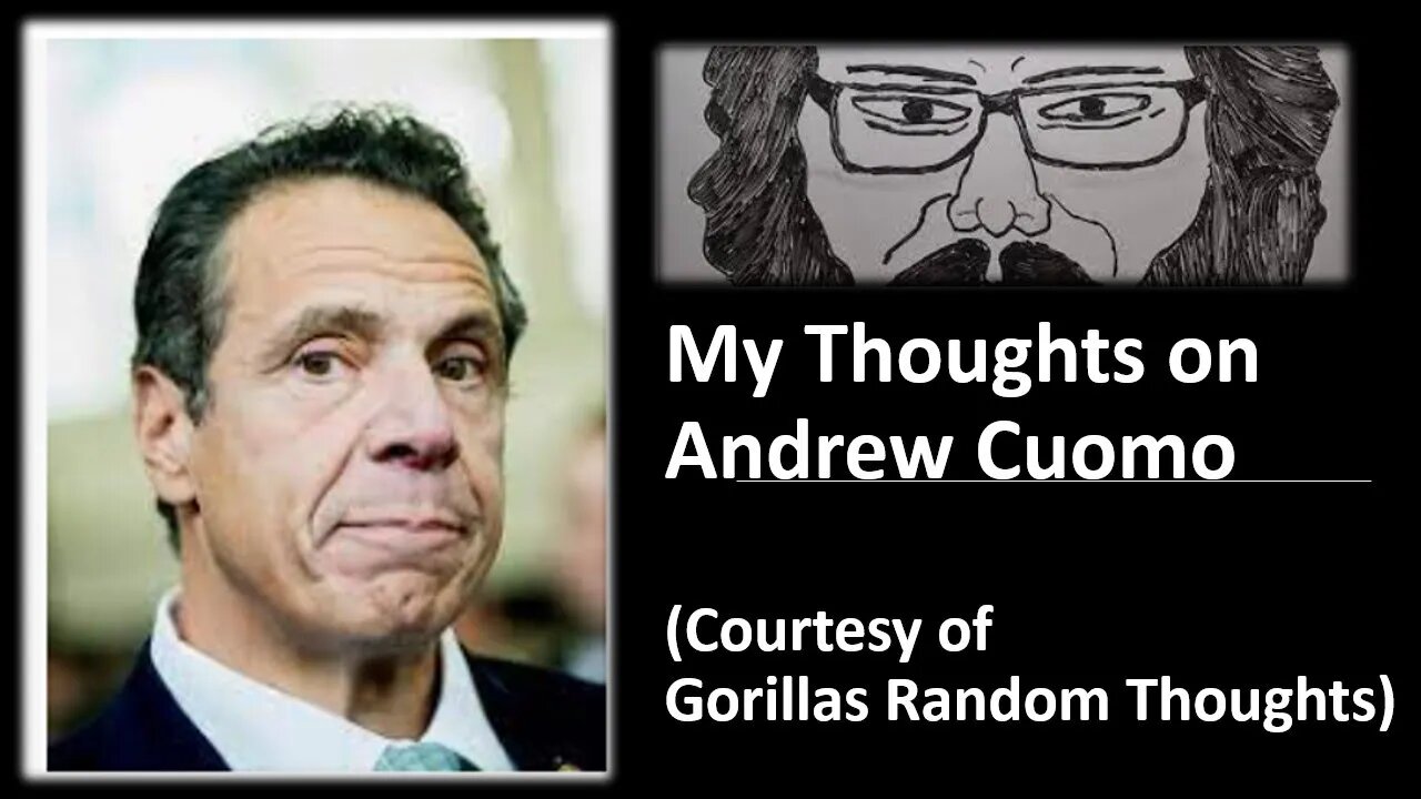 My Thoughts on Andrew Cuomo (Courtesy of Gorillas Random Thoughts) [With Bloopers]