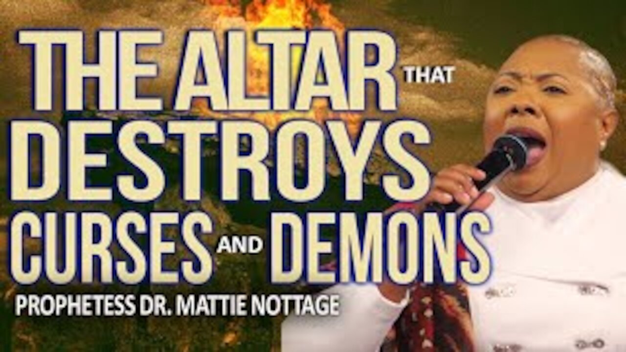 THE ALTAR THAT DESTROYS CURSES & DEMONS | PROPHETESS MATTIE NOTTAGE