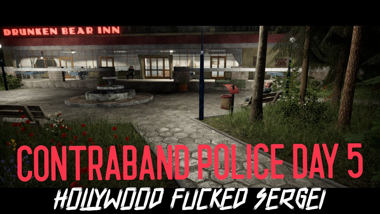 Contraband Police Roleplay Comedy DAY 5 : BANNED FROM YOUTUBE - HOLLYWOOD FUCKED SERGEI