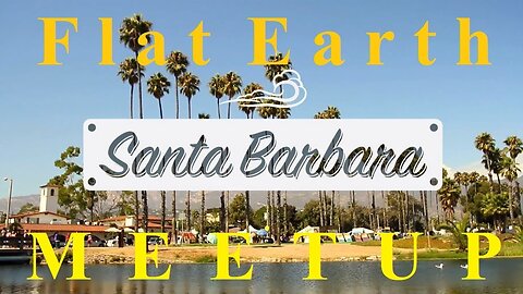 [archive] Flat Earth meetup Santa Barbara California September 23, 2018 ✅