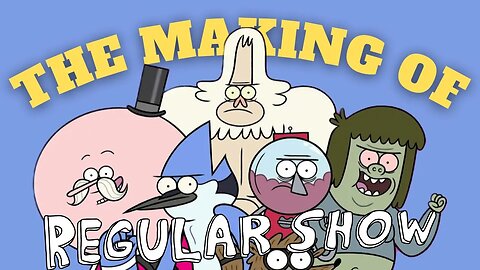 The Making of and History of Regular Show