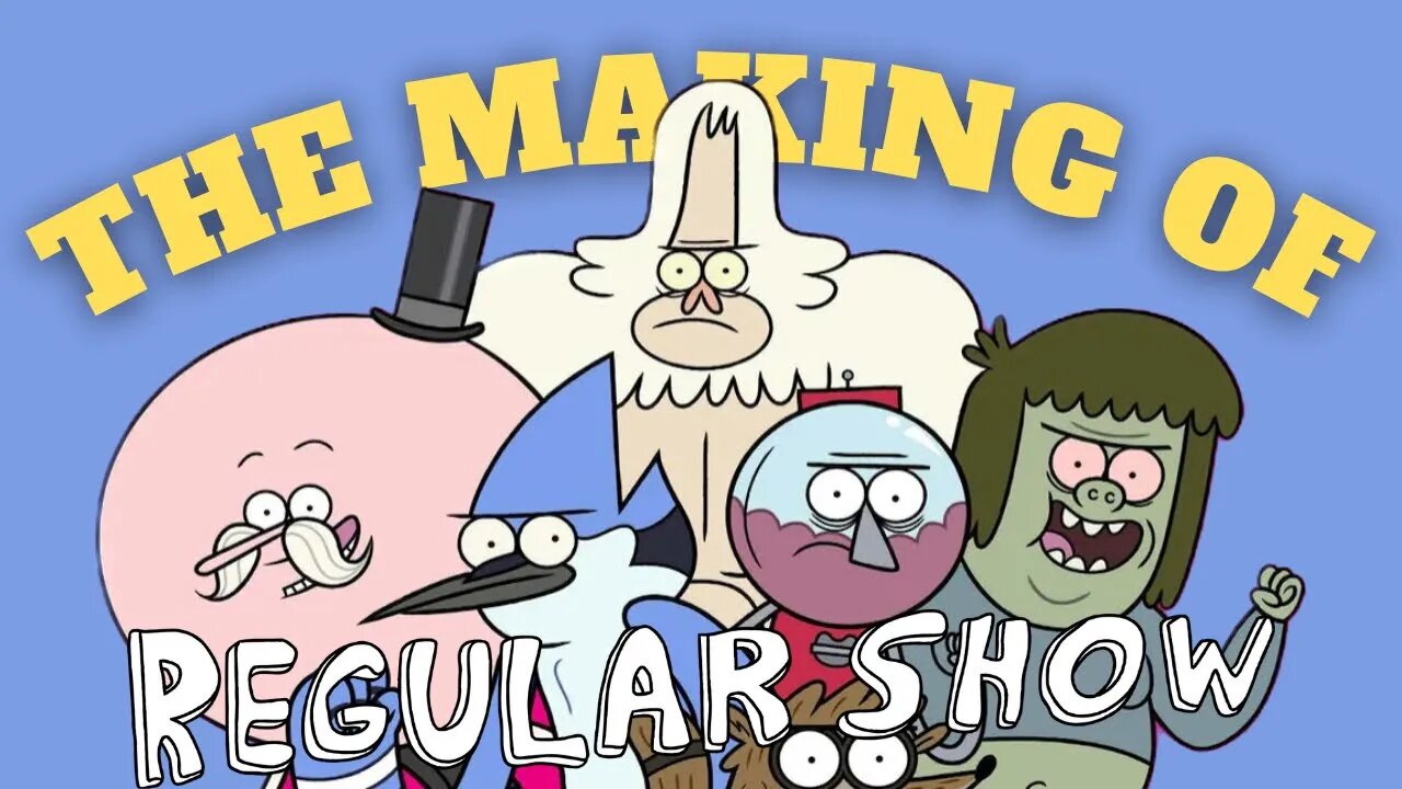 The Making of and History of Regular Show