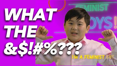 I'm a feminist boy!....WTF?!