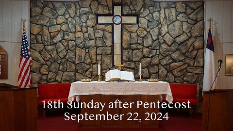 18th Sunday after Pentecost - September 22, 2024